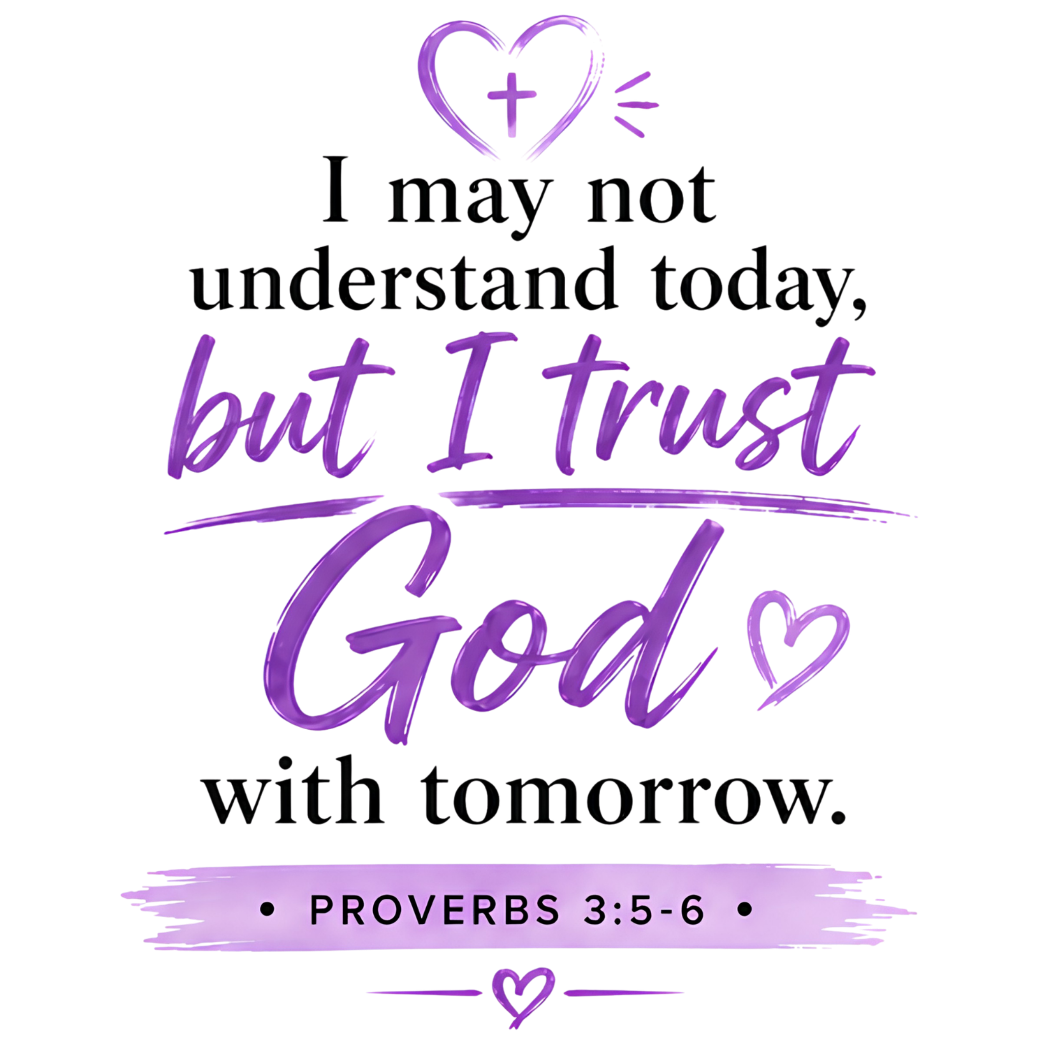 I May Not Understand Today But I Trust God With Tomorrow | Proverbs 3:5-6 Faith Design | DTF Transfer, UV Decal